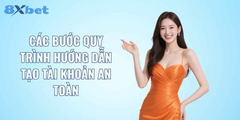 Các bước quy trình hướng dẫn tạo tài khoản an toàn