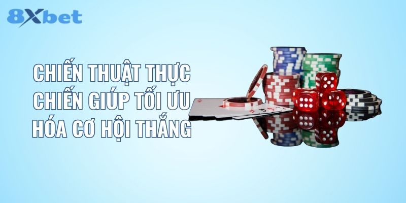 Chiến thuật thực chiến giúp tối ưu hóa cơ hội thắng